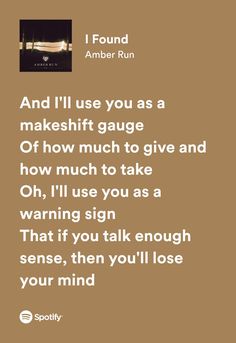 a brown background with the words i found amber run and i'll use you as a make shift gauge or how much to give and how much to take