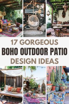 outdoor patio design ideas with text overlay that reads 17 gorgeous boho outdoor patio design ideas