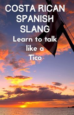 an image of a sunset with the words costa rican spanish slang learn to talk like a tio