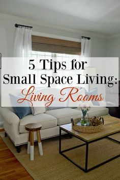 a living room with couches and coffee table in the center, text reads 5 tips for small space living living rooms