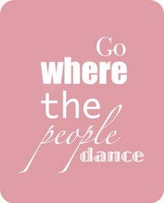 the words go where the people dance on a pink background with white lettering and an image of