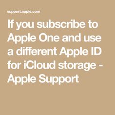 the text if you subside to apple one and use a different apple id for cloud storage - apple support