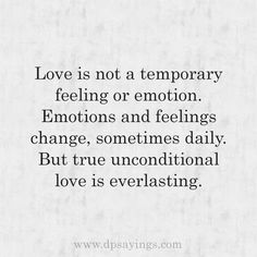 the words love is not a temporary feeling or emotion emotions and feelings change, sometimes daily but true unconventional love is everlasing