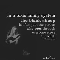 In a toxic family....... Familia Quotes, Toxic Family Quotes, The Black Sheep, Toxic Family, Family Systems, Badass Quotes, Black Sheep, Family Quotes