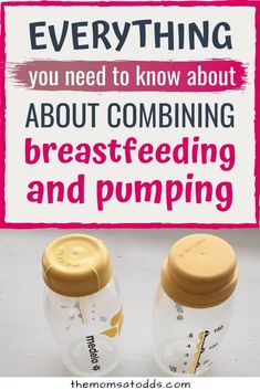 two baby bottles with the words everything you need to know about about combining breastfeeding and pumping