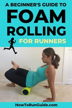 the beginner's guide to foam rolling for runners is an easy way to do it