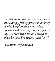 a poem written in black and white with the words, i understand now that i'm not a mess but a deeply feeling person in a messy world