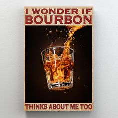 a poster on the wall that says, i wonder if bourbon thinks about me too