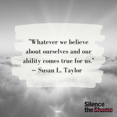 a quote from susan l taylor on what we believe about ourselves and our ability comes true for us