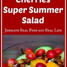 a bowl full of cherries and oranges with the title, cherries summer salad juggling real food and real life