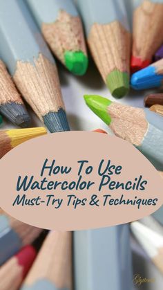 several pencils with the title how to use watercolor pencils must - try tips and techniques