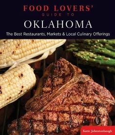 food lover's guide to oklahoma the best restaurants, markets and local culinary offerings