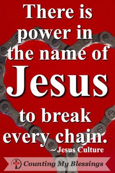 there is power in the name of jesus to break every chain