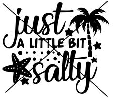 the phrase just a little bit salty with palm trees and stars on it, in black ink