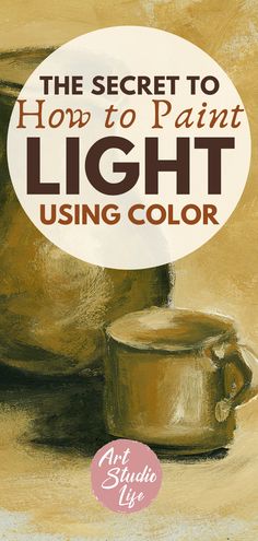 the secret to how to paint light using color in oil and acrylic paints