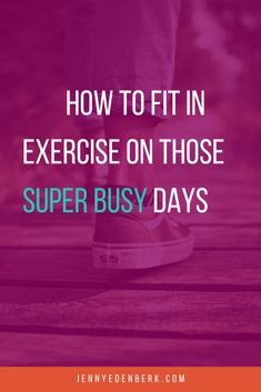 someone's feet with the words how to fit in exercise on those super busy days