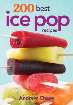 the cover of the book 200 best ice pop recipes, with popsicles stacked on top of each other