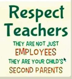 a sign that says respect teachers they are not just employees they are your children's second parents