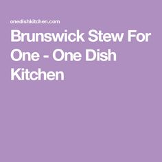 the words brunwich stew for one - one dish kitchen on a purple background