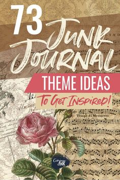 an image of some flowers and music sheets with the words junk journal theme ideas to get inspired