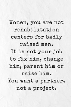 a piece of paper with the words women, you are not rehabiltiation centers for baby raised men it is not your job to fix him,