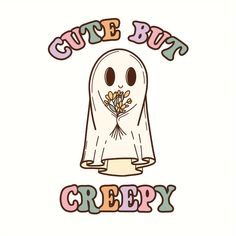 a ghost with flowers in its hand and the words cute but creepy