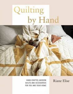 Quilting by Hand by Quadrille Publishing Limited Quilting By Hand, Beginners Quilting, Hand Piecing, Quilting Digest, Kim Diehl, Quilt Modernen, Hardanger Embroidery, New Century, Contemporary Quilts