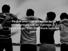 three men standing next to each other with their arms around one another and the words people who interact within large social groups live on average, 37 years longer than