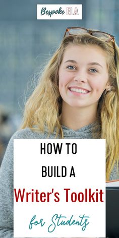 a girl with glasses on her head and text overlay reading how to build a writer's tool kit for students