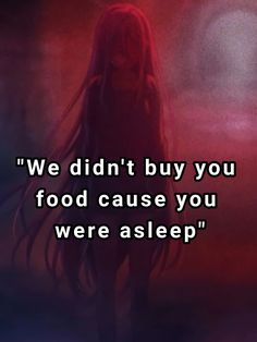 a woman with long hair standing in front of a red background and the words we didn't buy you food cause you were asleep