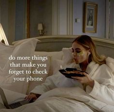 a woman laying in bed with a plate of food on her lap and the words do more things that make you forget to check your phone