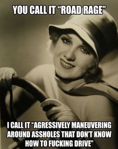 Sounds better to me... Road Rage, Quotes To Live By, Me Quotes, A Woman