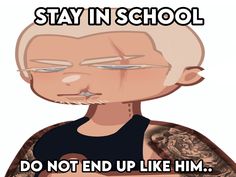 an image of a cartoon character with text saying stay in school do not end up like him