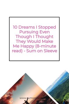 an advertisement with the words 10 dreams i stopped pursuing even though they would make me happy 8 - minute read