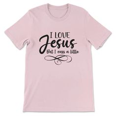 I Love Jesus But I Cuss A Little T-shirt Pink / S Christian Shirts For Women, Christ Follower, Jesus Shirt, I Love Jesus, Add To Cart Button, Great Conversation Starters, Jesus Loves Me, Love Jesus, Christian Shirts