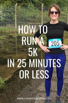 a woman standing in front of a fence with the words how to run a 5k in 25 minutes or less