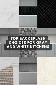 the top backsplash choices for gray and white kitchen cabinets are shown in this image