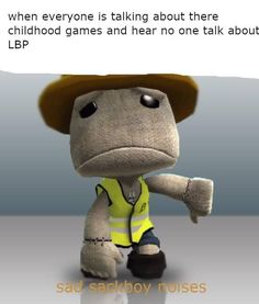 a cartoon character wearing a yellow vest and hat with the caption, when everyone is talking about there childhood games and hear no one talk about lpp