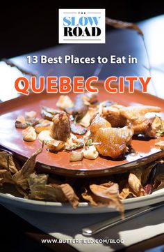 a plate full of food with the words 13 best places to eat in quebec city