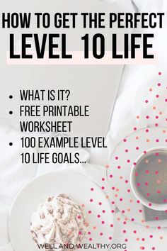 a cup of coffee next to a plate with food on it and the title how to get the perfect level 10 life