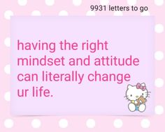 a hello kitty quote on pink with white polka dots and the caption saying having the right mindset and attitude can literally change our life