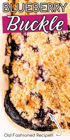 blueberry buckle cake in a white dish with the words old fashioned recipe below it