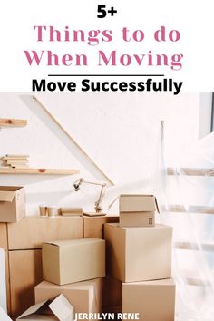 boxes stacked on top of each other with the words 5 things to do when moving move successfully