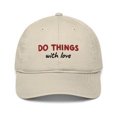 Do Things With Love Organic Cotton Dad Hat, Embroidered Unisex Cap, Eco-Friendly Motivational Hat Keep it simple and meaningful with this "Do Things With Love" embroidered dad hat. Made from 100% organic cotton, this eco-friendly hat not only adds a stylish touch to any outfit but also promotes sustainability. Whether you're running errands or enjoying the outdoors, this classic unisex cap will quickly become a go-to favorite. Its unstructured, 6-panel design provides a comfortable and relaxed fit that's perfect for everyday wear. *💚 Sustainable Material: Crafted from 100% organic cotton, making it an environmentally conscious choice for those who value style and sustainability. *🧵 Embroidered Design: Features the motivational phrase "Do Things With Love" in eye-catching embroidery, addi Do Things With Love, Dad Hat, Embroidered Design, How To Stay Motivated, Trucker Cap, Hat Fashion, Running Errands, Dad Hats, Cotton Twill