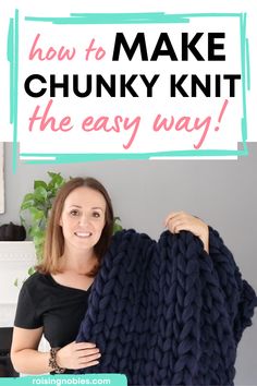 a woman holding up a chunky knit blanket with text overlay that reads how to make chunky knit the easy way