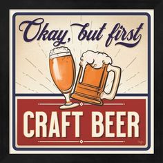 a sign with two beer mugs on it that says, okay but first craft beer