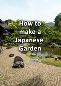 a japanese garden with rocks and trees in the background text reads how to make a japanese garden