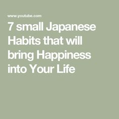 7 small Japanese Habits that will bring Happiness into Your Life Japanese Habits, Bring Happiness, Make Your, Bring It On, Feelings