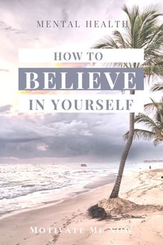 a palm tree on the beach with text overlay that reads how to believe in yourself