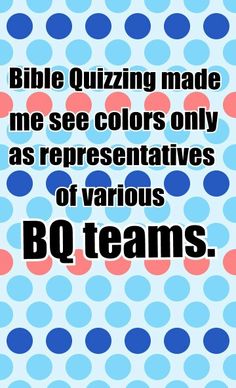 a blue and pink polka dot pattern with the words bible quizzing made me see colors only as representatives of various bq teams